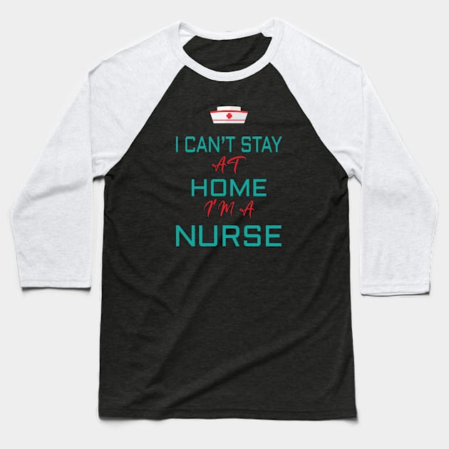 i cant stay at home i'm a nurse Baseball T-Shirt by zakchman